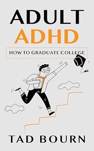 Adult ADHD How to Graduate College