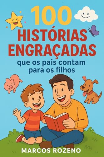 100 Histórias Engraçadas quem os Pais contam para os Filhos (SERIE DE HUMOR IDEIAS E DESCULPAS CRIATIVAS)