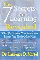 The Seven Secrets of Learning Revealed: What Your Teacher Never Taught You Because Your Teacher Never Knew 0971573980 Book Cover