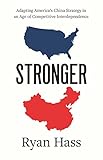 Stronger: Adapting America's China Strategy in an Age of Competitive Interdependence