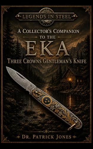 Legends In Steel: A Collector's Companion to the EKA Three Crowns Gentlemen's Knife
