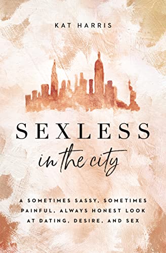 Sexless in the City: A Sometimes Sassy, Sometimes Painful, Always