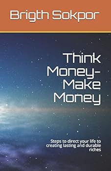 Paperback Think Money-Make Money: Steps to direct your life to creating lasting and durable riches Book