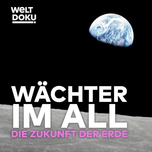 Die W&auml;chter im All: Was Satelliten &uuml;ber unsere Zukunft wissen! Welt im Wandel