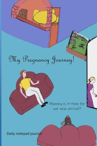 My pregnancy Journey! Mommy is it time for our new arrival?: My pregnancy Journey (Series of 16 notepad journals for making stories and writing ... covers are designed to look like a storybook)