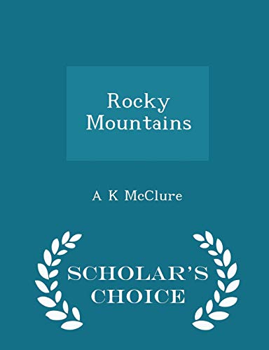 Rocky Mountains - Scholar's Choice Edition 1296451984 Book Cover