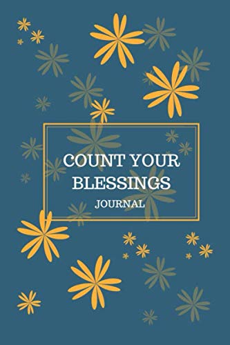Count Your Blessings Journal: Inspirational Quote Notebook, Blue and Gold with Sunflower design. Journal, Notebook, Composition Book.