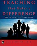 Teaching That Makes a Difference: How to Teach for Holistic Impact (YS Academic)