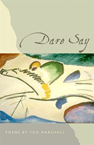 Dare Say: Poems (The Contemporary Poetry)