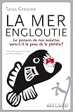  La mer engloutie: Le poisson de nos assiettes aura t il la peau de la planete