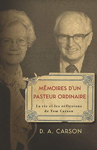Memoires d'un pasteur ordinaire: La vie et les reflexions de Tom Carson (French Edition)