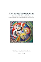 Des Roues Pour Penser: Un Modele Visuel de l'Intelligence Au Moyen Age: La Vision Du Char d'Ezechiel (French Edition) 2503611532 Book Cover