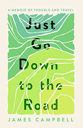 Just Go Down to the Road: A Memoir of Trouble and Travel