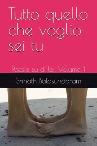 Tutto quello che voglio sei tu: Poesie su di lei. Volume 1 (Italian Edition)