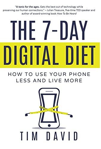 The 7-Day Digital Diet: How to Use Your Phone Less and Live More