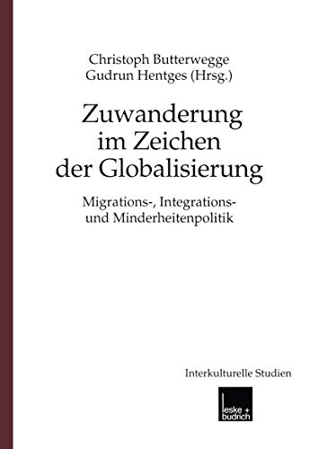 Zuwanderung im Zeichen der Globalisierung: Migrations-, Integrations- und Minderheitenpolitik (Interkulturelle Studien, 5) (German Edition)