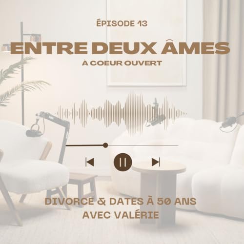 Ep 13 : Divorce et dates &agrave; 50 ans || &Agrave; c&oelig;ur ouvert || ✨