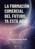 La formación comercial del futuro, ya está aquí (SIN COLECCION)