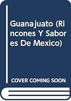 Guanajuato (Rincones Y Sabores De Mexico) (Spanish Edition) 6074001774 Book Cover