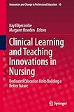 Clinical Learning and Teaching Innovations in Nursing: Dedicated Education Units Building a Better Future (Innovation and Change in Professional Education, 10)