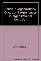 Action in organizations: Cases and experiences in organizational behavior 0205055990 Book Cover