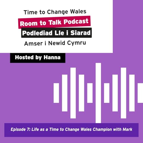 Episode 7: Life as a Time to Change Wales Champion with Mark