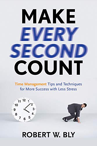 Make Every Second Count: Time Management Tips and Techniques for