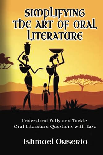 SIMPLIFYING THE ART OF ORAL LITERATURE: Understand Fully and Tackle Oral Literature Questions with Ease
