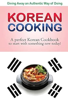 Paperback Giving away an authentic way of doing Korean Cooking: A perfect Korean Cookbook to start with something new today!! Book