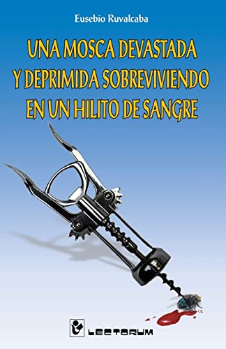 Una mosca devastada y deprimida sobreviviendo en un hilito de sangre (Spanish Edition)