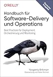 Handbuch für Software-Delivery und Operations: Best Practices für Deployment, Orchestrierung und Monitoring