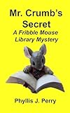 Mr. Crumb's Secret: A Fribble Mouse Library Mystery (Fribble Mouse Library Mysteries)