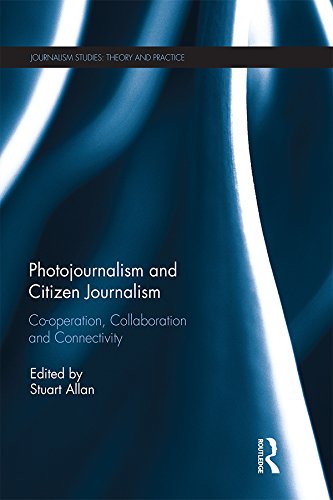 Photojournalism and Citizen Journalism: Co-operation, Collaboration and Connectivity (Journalism Studies) (English Edition)