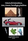 Historia de Matemáticas, Arte, Ciencia, Tecnología y Medicina
