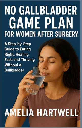NO GALLBLADDER GAME PLAN FOR WOMEN AFTER SURGERY: A Step-by-Step Guide to Eating Right