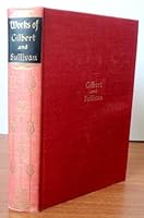 The Works of Sir William Gilbert and Sir Arthur Sullivan B000KK66WQ Book Cover