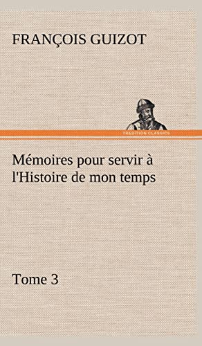 Mémoires pour servir à l'Histoire de mon temps (Tome 3) (French Edition)
