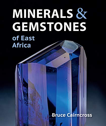 Minerals & Gemstones of East Africa: Burundi, Kenya, Rwanda, Tanzania and Uganda