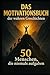 Das Motivationsbuch der wahren Geschichten: 50 Menschen, die niemals aufgaben