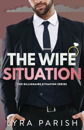 The Wife Situation: A Billionaire Marriage of Convenience Romance
