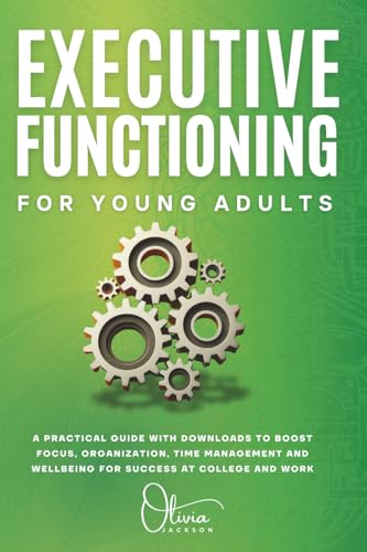 Executive Functioning for Young Adults: A Practical Guide With Downloads To Boost Focus, Organization, Time Management And Well Being For Success at College And Work image 2