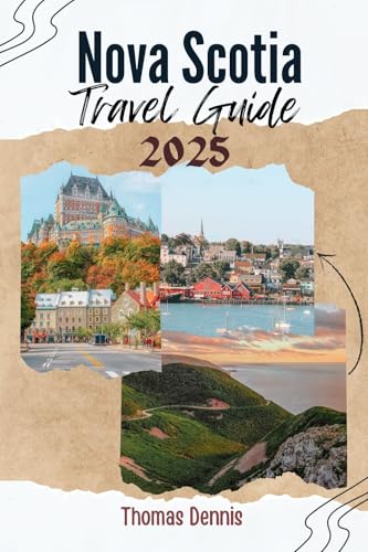 Nova Scotia Travel Guide 2025: Your Essential Handbook for a Perfect Vacation