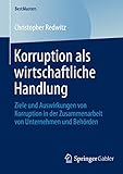 redwitzer gutshof  Korruption als wirtschaftliche Handlung: Ziele und Auswirkungen von Korruption in der Zusammenarbeit von Unternehmen und Behörden (BestMasters)