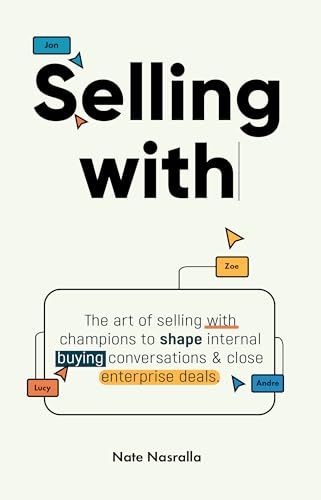 Selling With: The art of selling with champions to shape internal buying conversations & close enterprise deals.