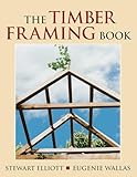 The Timber Framing Book