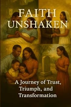 Hardcover Faith Unshaken: A Journey of Trust, Triumph, and Transformation Book