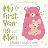 First Mothers Day Gifts for New Mom: A Guided Keepsake Journal for Babys First Year and the Journey of Motherhood