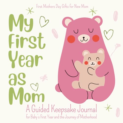 First Mothers Day Gifts for New Mom: A Guided Keepsake Journal for Baby’s First Year and the Journey of Motherhood