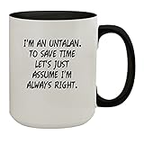 I'm An Untalan. To Save Time Let's Just Assume I'm Always Right. - 15oz Colored Inner & Handle Ceramic Coffee Mug, Black