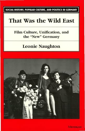 That Was the Wild East: Film Culture, Unification, and the "New" Germany (English Edition)